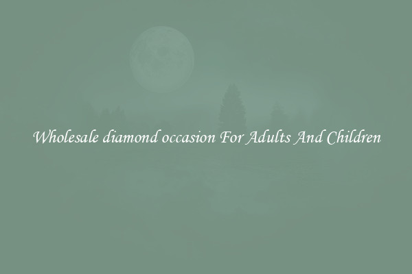 Wholesale diamond occasion For Adults And Children