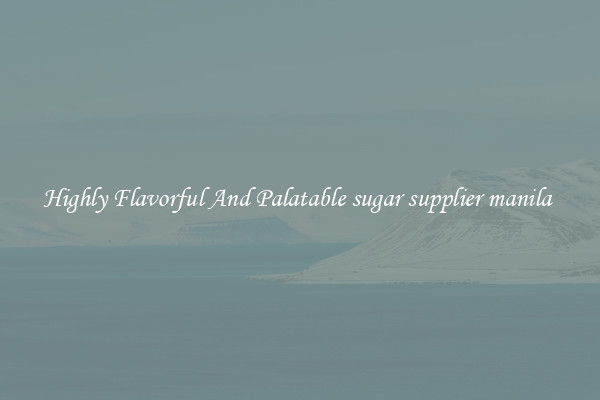 Highly Flavorful And Palatable sugar supplier manila 
