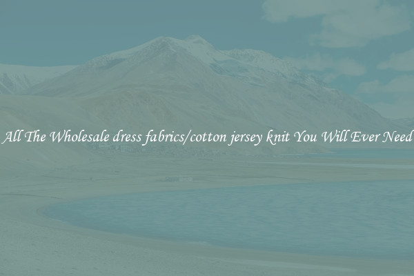All The Wholesale dress fabrics/cotton jersey knit You Will Ever Need