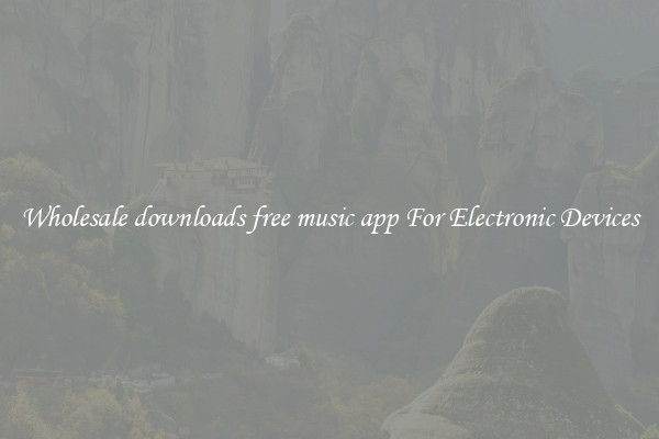 Wholesale downloads free music app For Electronic Devices