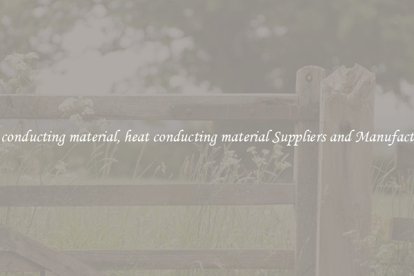 heat conducting material, heat conducting material Suppliers and Manufacturers