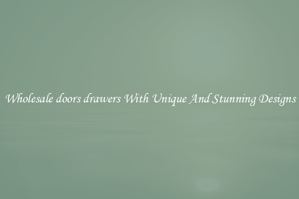 Wholesale doors drawers With Unique And Stunning Designs