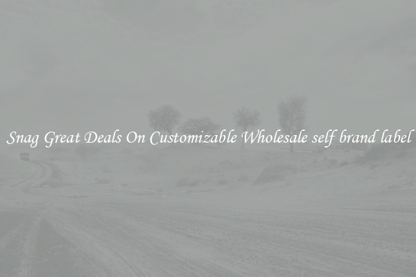 Snag Great Deals On Customizable Wholesale self brand label