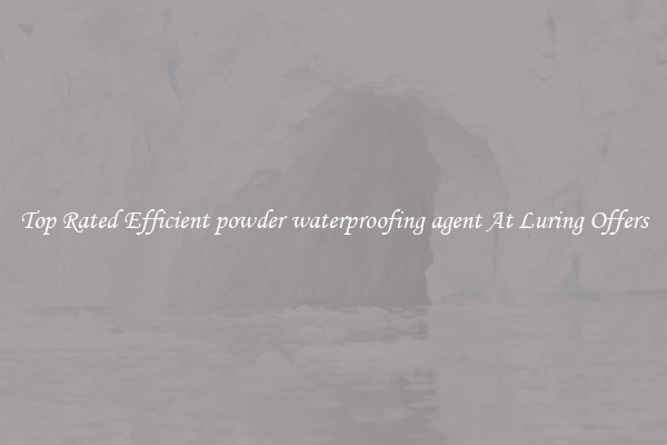 Top Rated Efficient powder waterproofing agent At Luring Offers