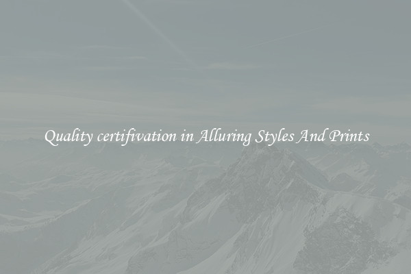 Quality certifivation in Alluring Styles And Prints