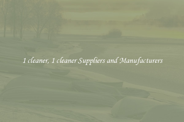 1 cleaner, 1 cleaner Suppliers and Manufacturers