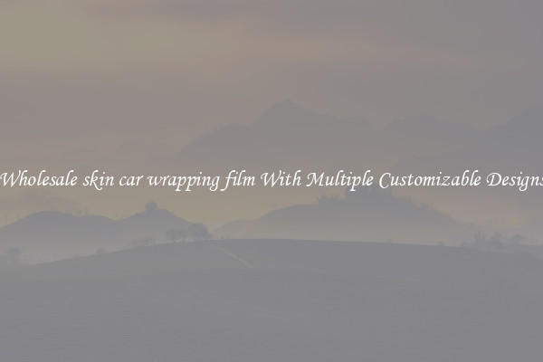 Wholesale skin car wrapping film With Multiple Customizable Designs