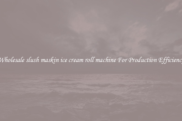 Wholesale slush maskin ice cream roll machine For Production Efficiency