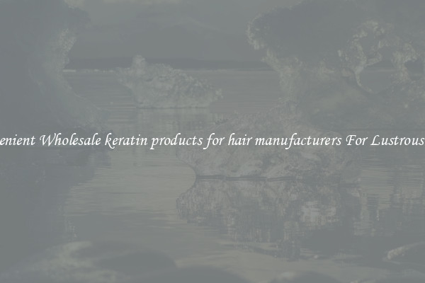 Convenient Wholesale keratin products for hair manufacturers For Lustrous Hair.