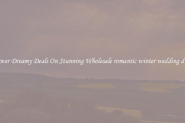 Discover Dreamy Deals On Stunning Wholesale romantic winter wedding dresses