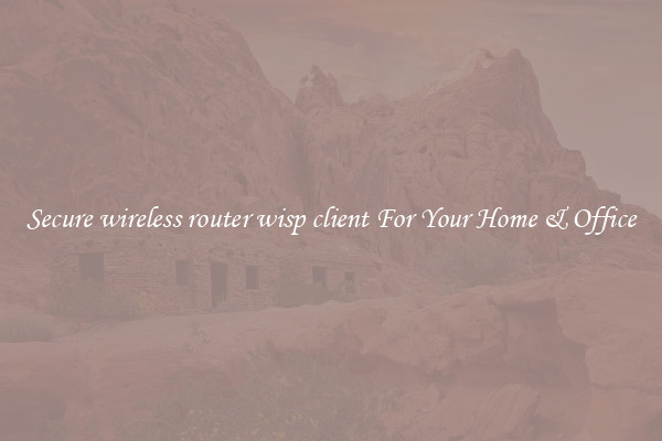 Secure wireless router wisp client For Your Home & Office