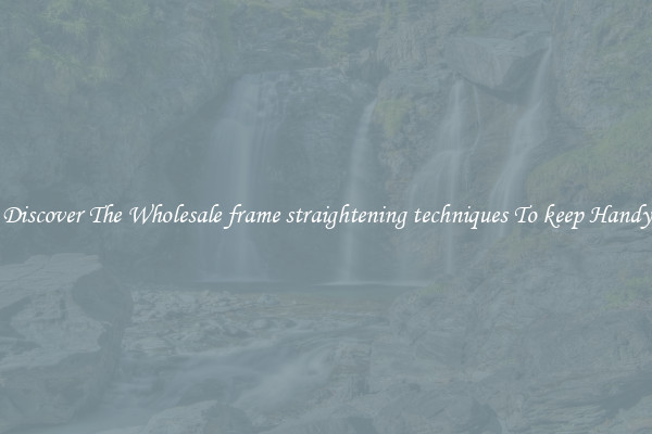Discover The Wholesale frame straightening techniques To keep Handy