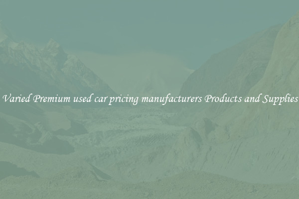Varied Premium used car pricing manufacturers Products and Supplies