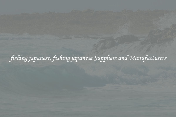 fishing japanese, fishing japanese Suppliers and Manufacturers