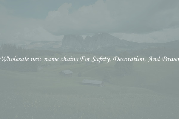 Wholesale new name chains For Safety, Decoration, And Power