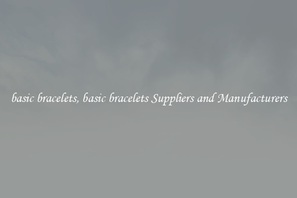 basic bracelets, basic bracelets Suppliers and Manufacturers