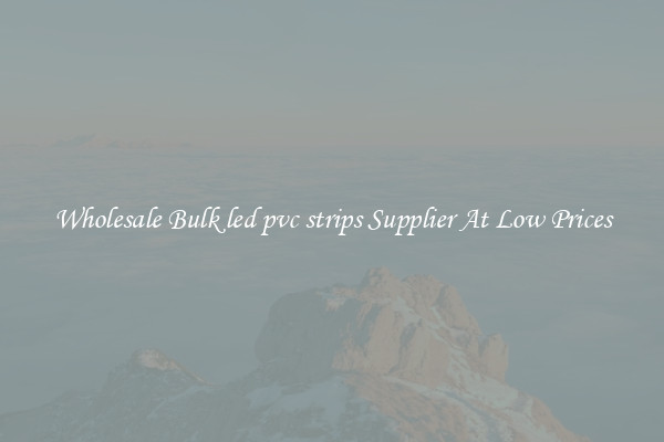 Wholesale Bulk led pvc strips Supplier At Low Prices