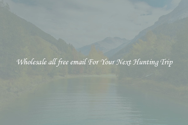 Wholesale all free email For Your Next Hunting Trip
