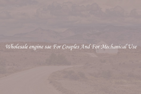Wholesale engine sae For Couples And For Mechanical Use