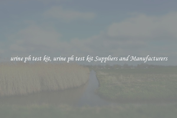 urine ph test kit, urine ph test kit Suppliers and Manufacturers