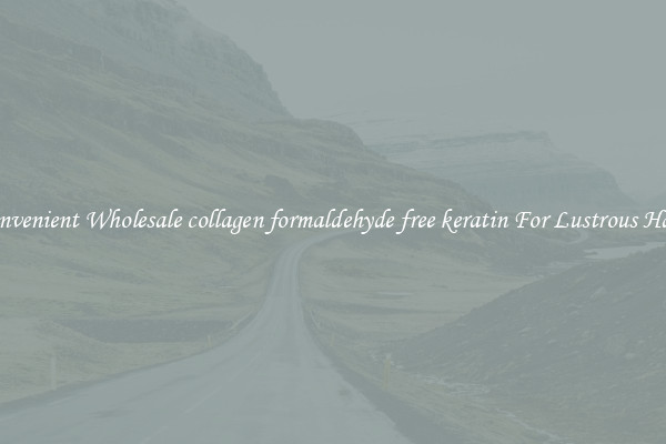 Convenient Wholesale collagen formaldehyde free keratin For Lustrous Hair.