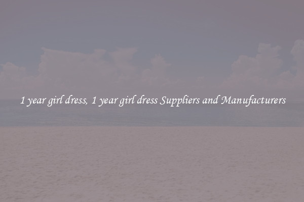 1 year girl dress, 1 year girl dress Suppliers and Manufacturers