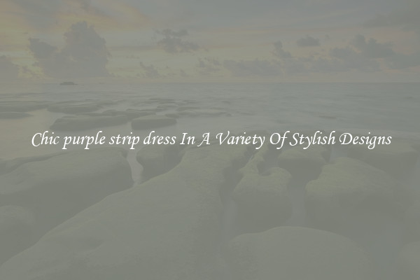 Chic purple strip dress In A Variety Of Stylish Designs