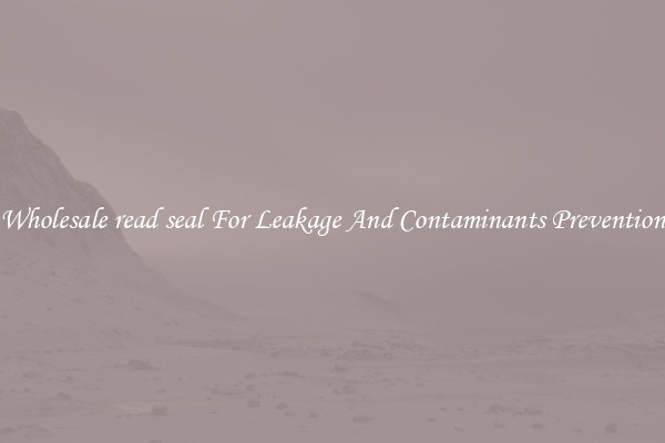 Wholesale read seal For Leakage And Contaminants Prevention