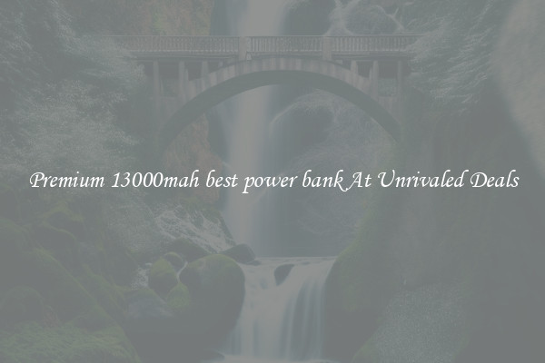 Premium 13000mah best power bank At Unrivaled Deals