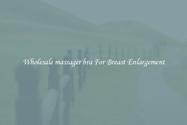 Wholesale massager bra For Breast Enlargement