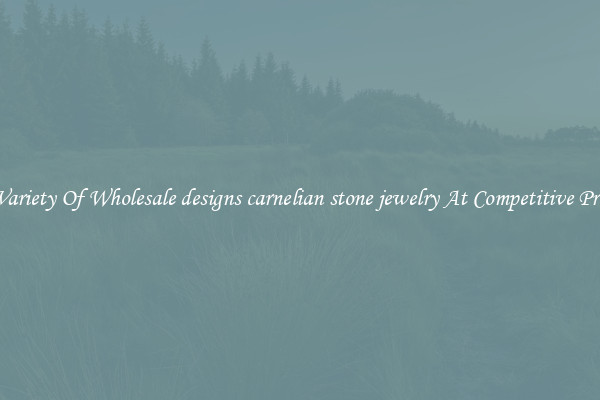 A Variety Of Wholesale designs carnelian stone jewelry At Competitive Prices