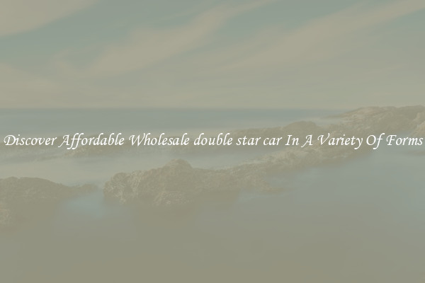 Discover Affordable Wholesale double star car In A Variety Of Forms