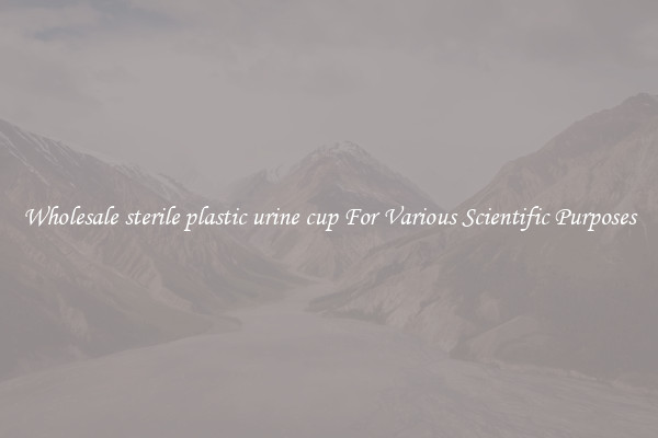 Wholesale sterile plastic urine cup For Various Scientific Purposes