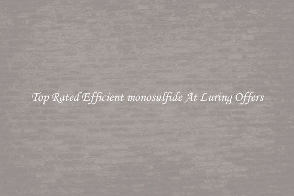 Top Rated Efficient monosulfide At Luring Offers