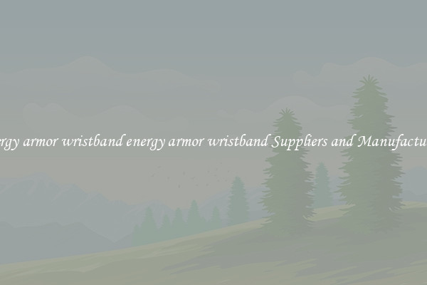 energy armor wristband energy armor wristband Suppliers and Manufacturers
