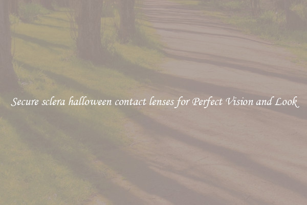 Secure sclera halloween contact lenses for Perfect Vision and Look
