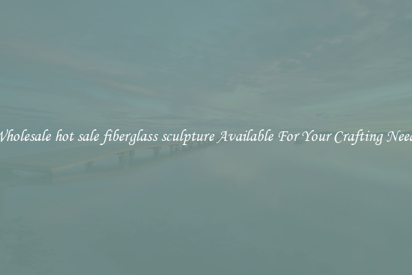 Wholesale hot sale fiberglass sculpture Available For Your Crafting Needs