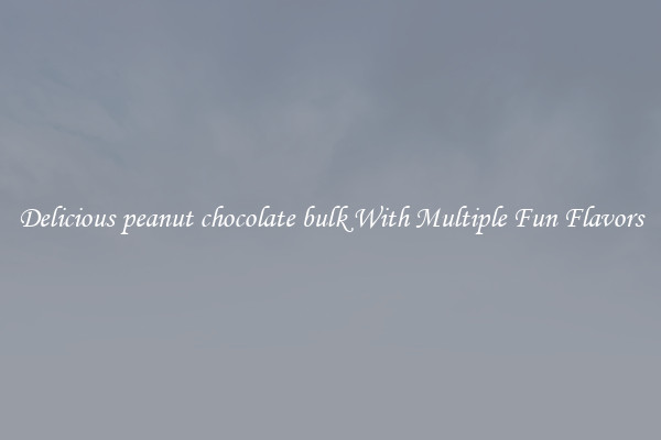 Delicious peanut chocolate bulk With Multiple Fun Flavors