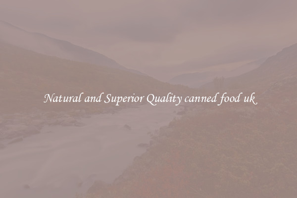 Natural and Superior Quality canned food uk