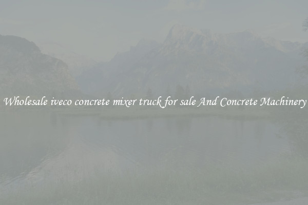 Wholesale iveco concrete mixer truck for sale And Concrete Machinery