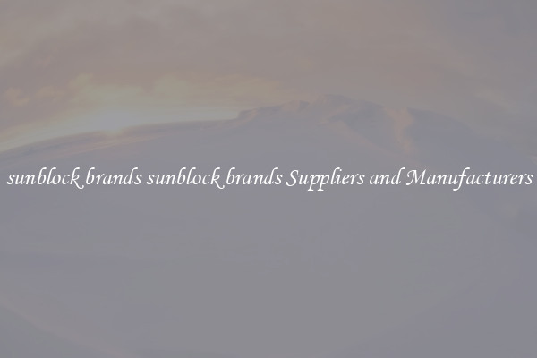 sunblock brands sunblock brands Suppliers and Manufacturers