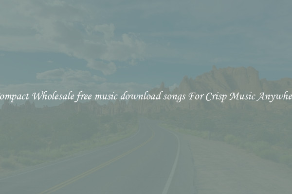 Compact Wholesale free music download songs For Crisp Music Anywhere