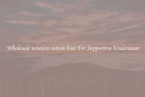 Wholesale wireless cotton bras For Supportive Underwear