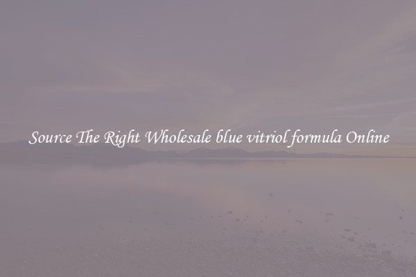 Source The Right Wholesale blue vitriol formula Online