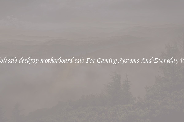 Wholesale desktop motherboard sale For Gaming Systems And Everyday Work