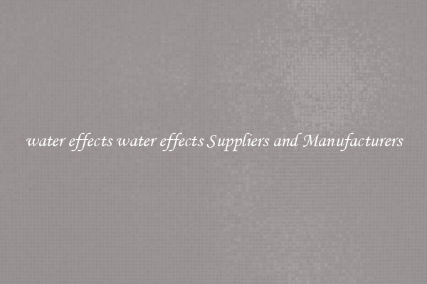 water effects water effects Suppliers and Manufacturers