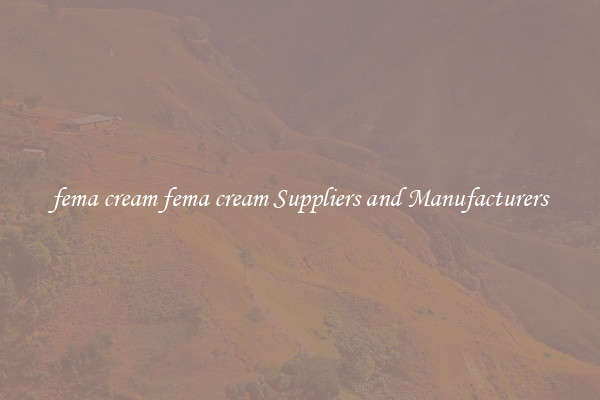 fema cream fema cream Suppliers and Manufacturers