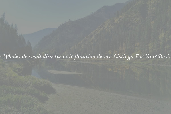 See Wholesale small dissolved air flotation device Listings For Your Business