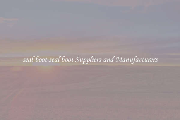 seal boot seal boot Suppliers and Manufacturers