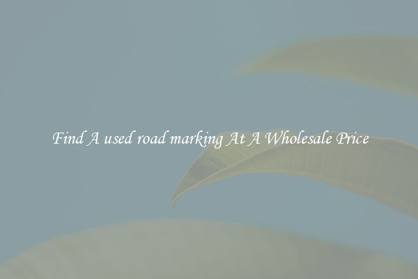  Find A used road marking At A Wholesale Price 